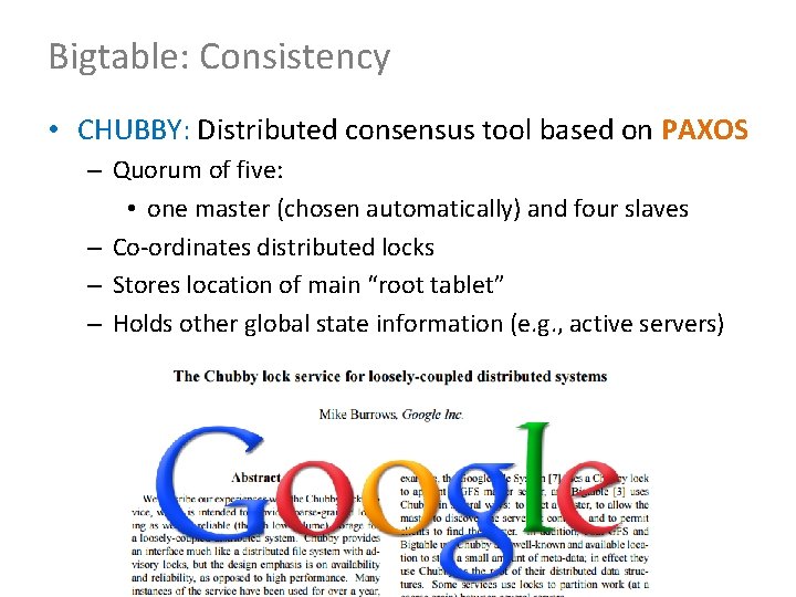 Bigtable: Consistency • CHUBBY: Distributed consensus tool based on PAXOS – Quorum of five: