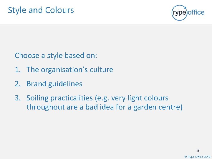 Style and Colours Choose a style based on: 1. The organisation’s culture 2. Brand