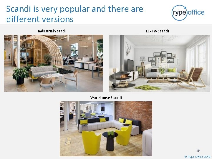 Scandi is very popular and there are different versions Industrial Scandi Luxury Scandi Warehouse