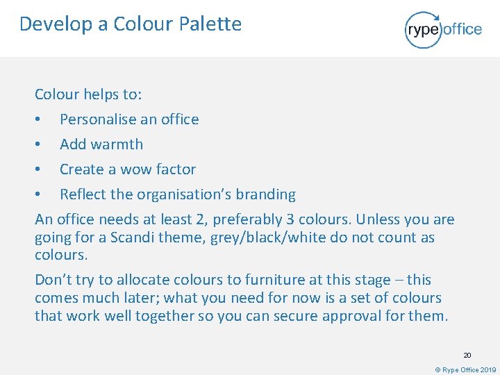 Develop a Colour Palette Colour helps to: • Personalise an office • Add warmth
