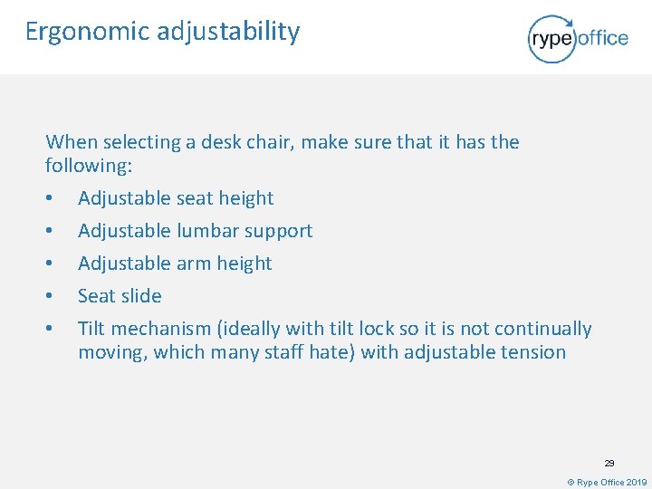 Ergonomic adjustability When selecting a desk chair, make sure that it has the following: