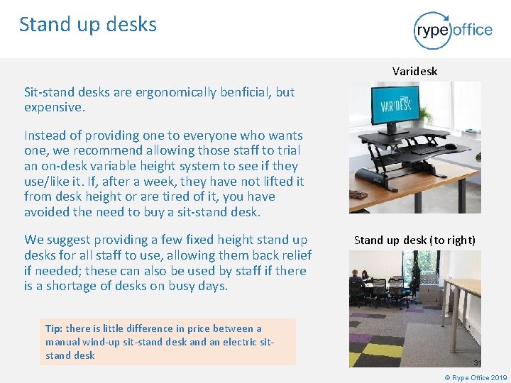 Stand up desks Varidesk Sit-stand desks are ergonomically benficial, but expensive. Instead of providing