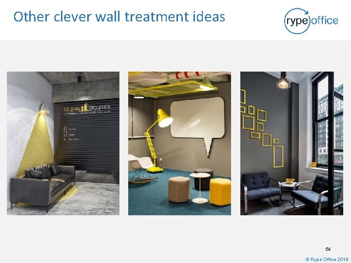 Other clever wall treatment ideas 54 © Rype Office 2019 