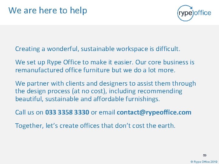 We are here to help Creating a wonderful, sustainable workspace is difficult. We set