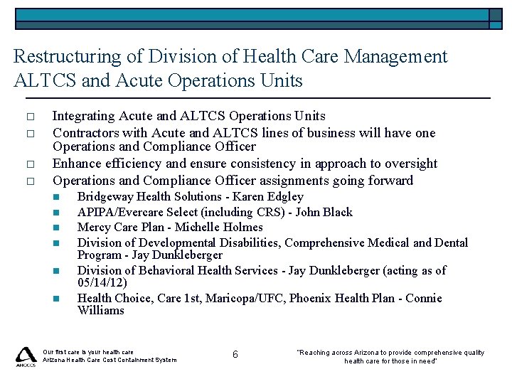 Restructuring of Division of Health Care Management ALTCS and Acute Operations Units o o Restructuring of Division of Health Care Management ALTCS and Acute Operations Units o o