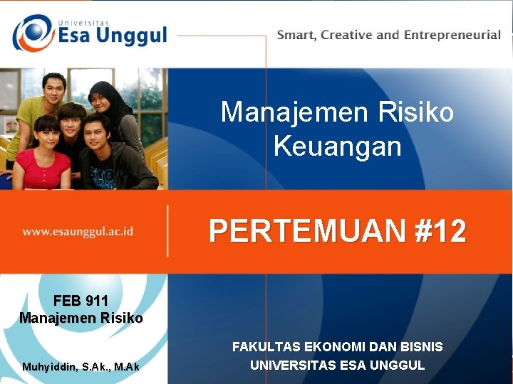 Manajemen Risiko Keuangan PERTEMUAN #12 FEB 911 Manajemen Risiko Muhyiddin, S. Ak. , M.