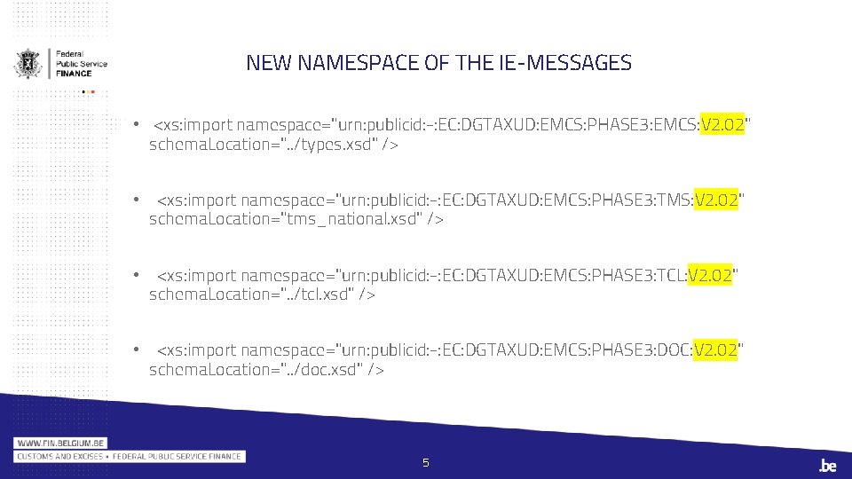 NEW NAMESPACE OF THE IE-MESSAGES • <xs: import namespace="urn: publicid: -: EC: DGTAXUD: EMCS: