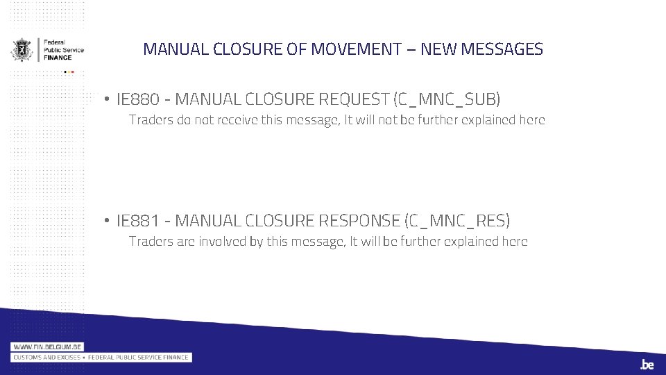 MANUAL CLOSURE OF MOVEMENT – NEW MESSAGES • IE 880 - MANUAL CLOSURE REQUEST