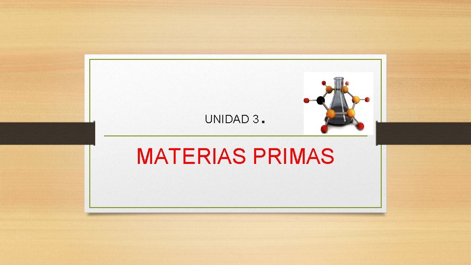 UNIDAD 3 . MATERIAS PRIMAS 