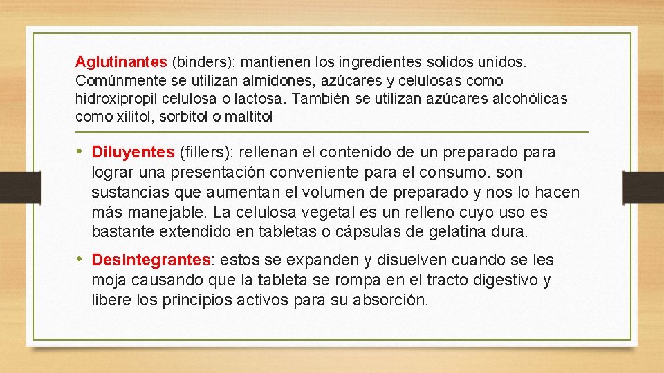 Aglutinantes (binders): mantienen los ingredientes solidos unidos. Comúnmente se utilizan almidones, azúcares y celulosas