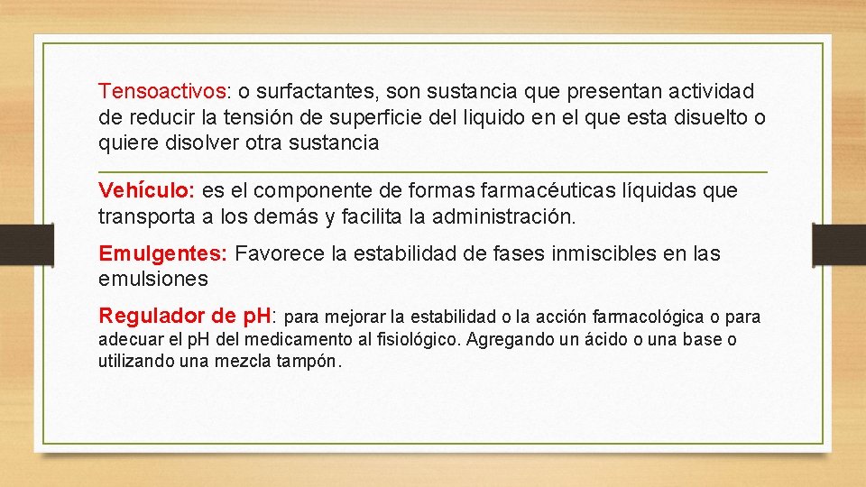 Tensoactivos: o surfactantes, son sustancia que presentan actividad de reducir la tensión de superficie