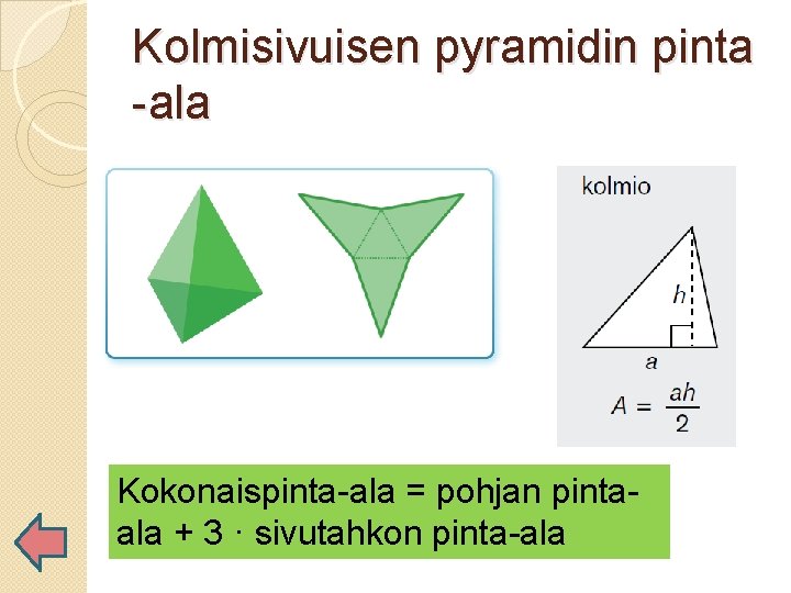 Kolmisivuisen pyramidin pinta -ala Kokonaispinta-ala = pohjan pintaala + 3 · sivutahkon pinta-ala 