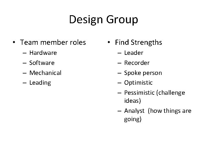 Design Group • Team member roles – – Hardware Software Mechanical Leading • Find