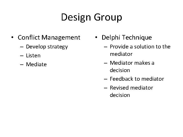 Design Group • Conflict Management – Develop strategy – Listen – Mediate • Delphi