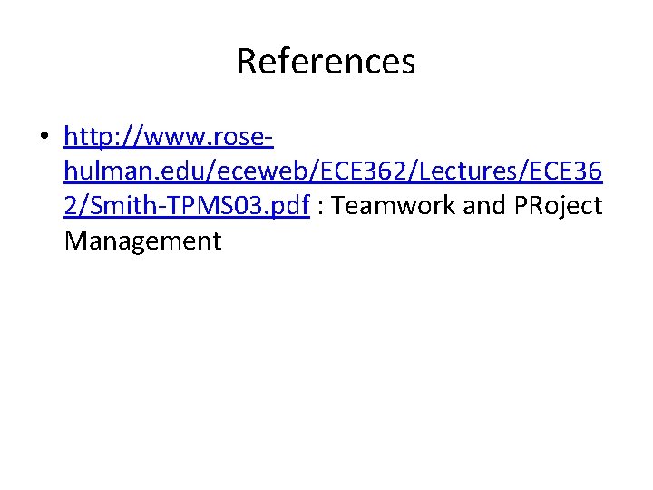 References • http: //www. rosehulman. edu/eceweb/ECE 362/Lectures/ECE 36 2/Smith-TPMS 03. pdf : Teamwork and