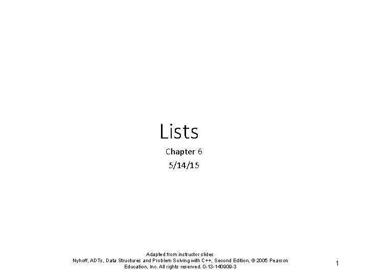 Lists Chapter 6 5/14/15 Adapted from instructor slides Nyhoff, ADTs, Data Structures and Problem