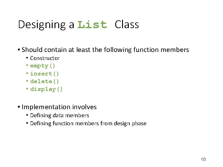 Designing a List Class • Should contain at least the following function members •