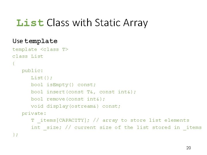 List Class with Static Array Use template <class T> class List { public: List();