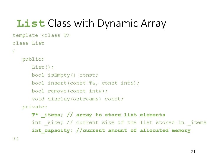 List Class with Dynamic Array template <class T> class List { public: List(); bool