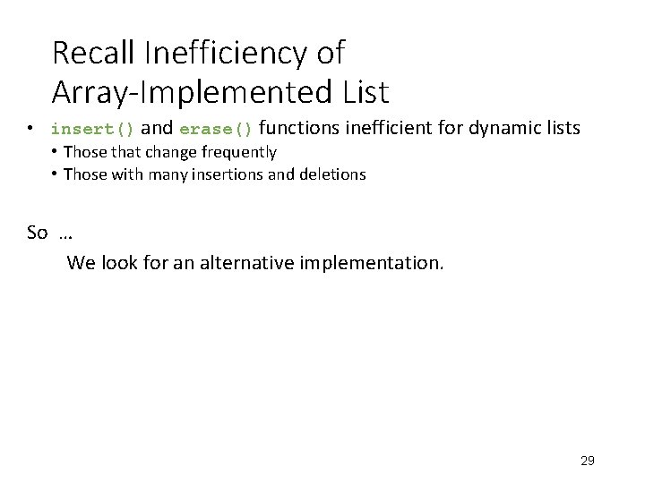 Recall Inefficiency of Array-Implemented List • insert() and erase() functions inefficient for dynamic lists