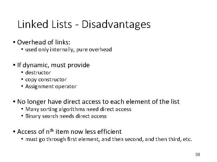 Linked Lists - Disadvantages • Overhead of links: • used only internally, pure overhead