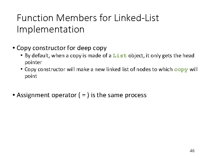 Function Members for Linked-List Implementation • Copy constructor for deep copy • By default,