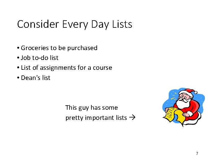 Consider Every Day Lists • Groceries to be purchased • Job to-do list •