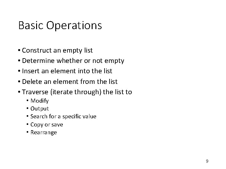 Basic Operations • Construct an empty list • Determine whether or not empty •