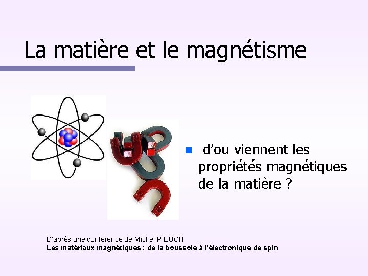 La matière et le magnétisme d’ou viennent les propriétés magnétiques de la matière ?