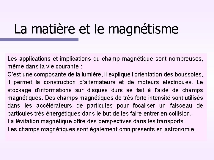 La matière et le magnétisme Les applications et implications du champ magnétique sont nombreuses,