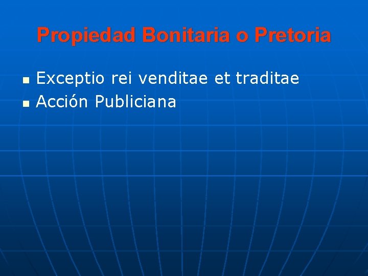 Propiedad Bonitaria o Pretoria n n Exceptio rei venditae et traditae Acción Publiciana Propiedad Bonitaria o Pretoria n n Exceptio rei venditae et traditae Acción Publiciana