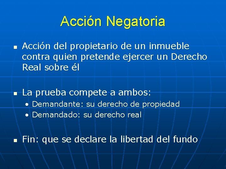 Acción Negatoria n n Acción del propietario de un inmueble contra quien pretende ejercer Acción Negatoria n n Acción del propietario de un inmueble contra quien pretende ejercer