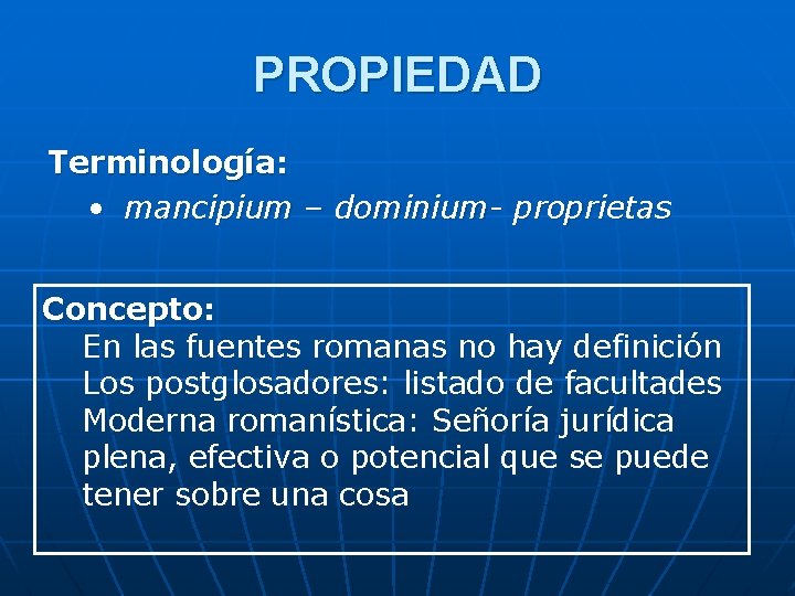 PROPIEDAD Terminología: • mancipium – dominium- proprietas Concepto: En las fuentes romanas no hay PROPIEDAD Terminología: • mancipium – dominium- proprietas Concepto: En las fuentes romanas no hay