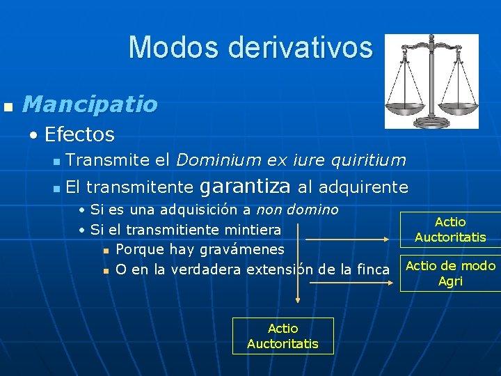 Modos derivativos n Mancipatio • Efectos n Transmite el Dominium ex iure quiritium n Modos derivativos n Mancipatio • Efectos n Transmite el Dominium ex iure quiritium n