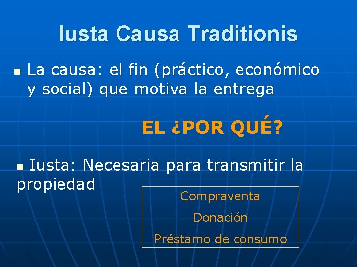 Iusta Causa Traditionis n La causa: el fin (práctico, económico y social) que motiva Iusta Causa Traditionis n La causa: el fin (práctico, económico y social) que motiva