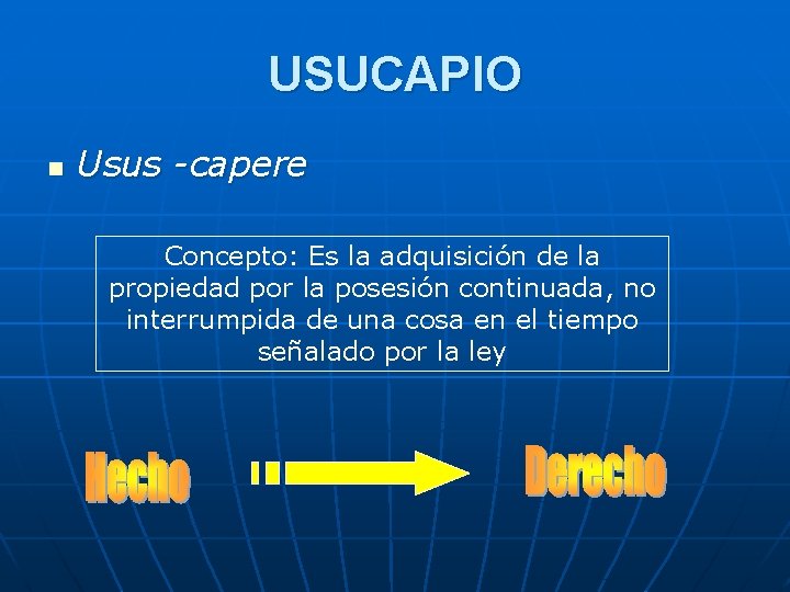 USUCAPIO n Usus -capere Concepto: Es la adquisición de la propiedad por la posesión USUCAPIO n Usus -capere Concepto: Es la adquisición de la propiedad por la posesión