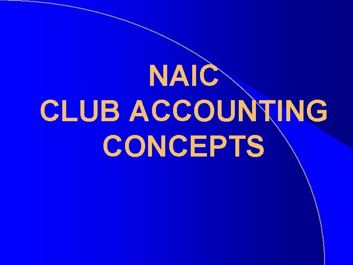 NAIC CLUB ACCOUNTING CONCEPTS 