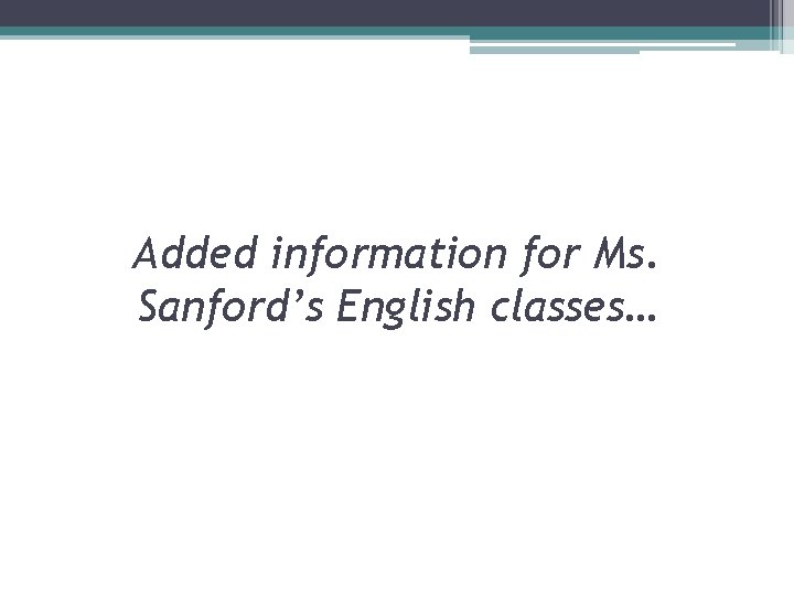 Added information for Ms. Sanford’s English classes… Added information for Ms. Sanford’s English classes…