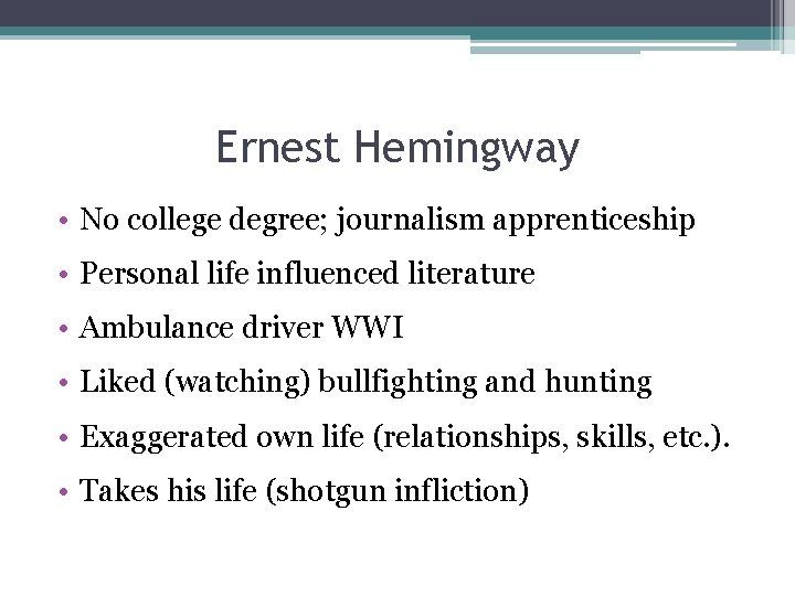 Ernest Hemingway • No college degree; journalism apprenticeship • Personal life influenced literature • Ernest Hemingway • No college degree; journalism apprenticeship • Personal life influenced literature •