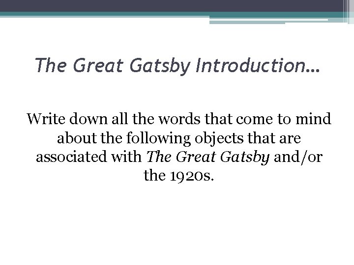 The Great Gatsby Introduction… Write down all the words that come to mind about The Great Gatsby Introduction… Write down all the words that come to mind about