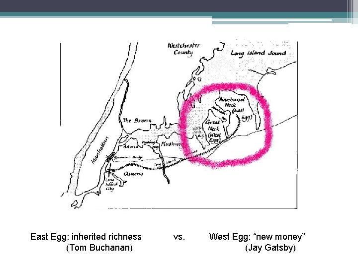 East Egg: inherited richness (Tom Buchanan) vs. West Egg: “new money” (Jay Gatsby) East Egg: inherited richness (Tom Buchanan) vs. West Egg: “new money” (Jay Gatsby)