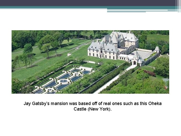 Jay Gatsby’s mansion was based off of real ones such as this Oheka Castle Jay Gatsby’s mansion was based off of real ones such as this Oheka Castle