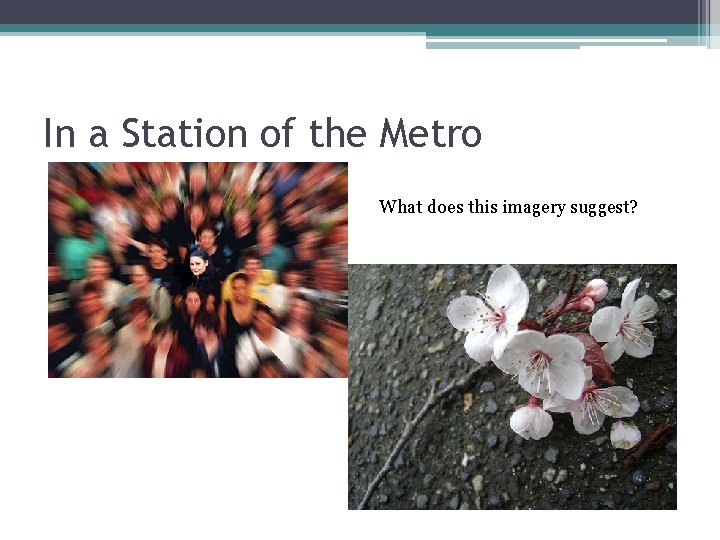 In a Station of the Metro What does this imagery suggest? In a Station of the Metro What does this imagery suggest?