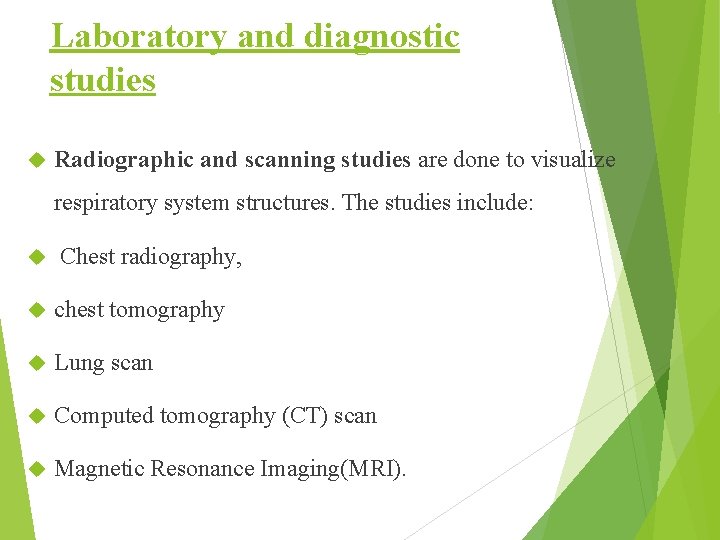 Laboratory and diagnostic studies Radiographic and scanning studies are done to visualize respiratory system