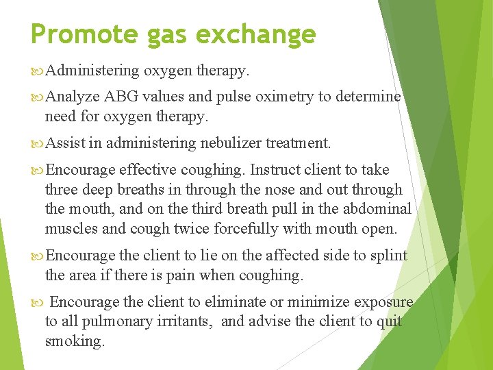 Promote gas exchange Administering oxygen therapy. Analyze ABG values and pulse oximetry to determine