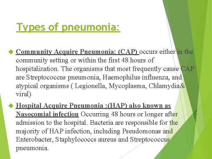 Types of pneumonia: Community Acquire Pneumonia: (CAP) occurs either in the community setting or