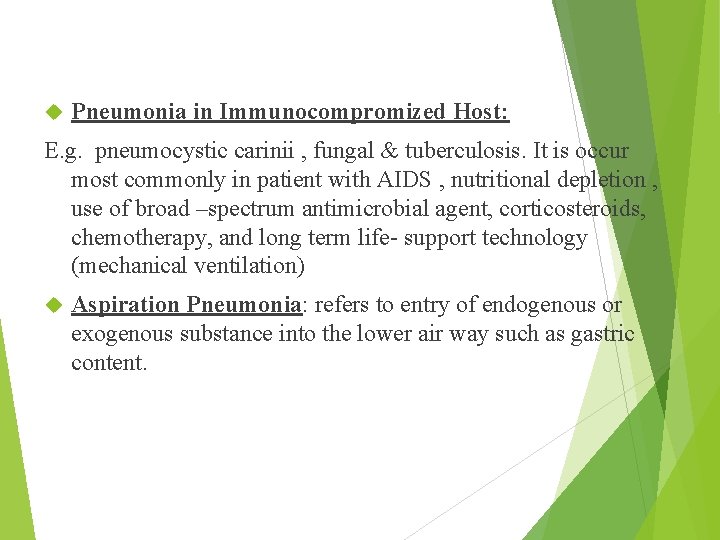  Pneumonia in Immunocompromized Host: E. g. pneumocystic carinii , fungal & tuberculosis. It