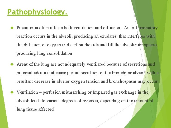 Pathophysiology. Pneumonia often affects both ventilation and diffusion. An inflammatory reaction occurs in the