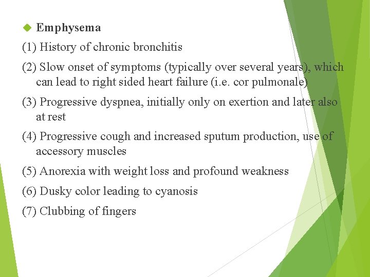  Emphysema (1) History of chronic bronchitis (2) Slow onset of symptoms (typically over