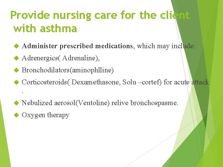 Provide nursing care for the client with asthma Administer prescribed medications, which may include: